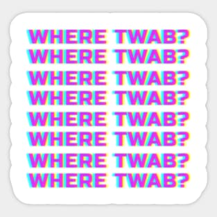 WHERE TWAB? Sticker